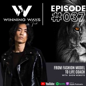 From fashion model to life coach with SHOW NEMOTO | Winning Ways with Fred #37