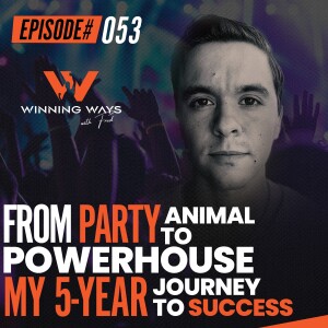 From Party Animal To Powerhouse - My 5 Year Journey To Success | The Winning ways with Fred #53