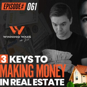 061: 3 Keys to Make Money In Real Estate