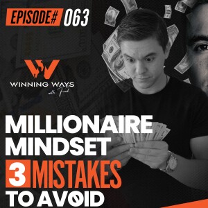 063: Millionaire Mindset: 3 Mistakes To Avoid