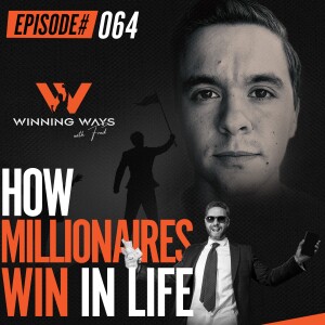 064: How Millionaires Win In Life