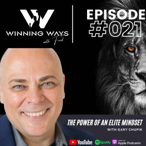 The power of an elite mindset with Gary Chupik | Winning ways with Fred #21
