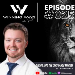 Diving into the Lake Tahoe market with Ryan Smith | Winning ways with Fred #25