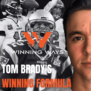 073: Tom Brady’s Winning Formula