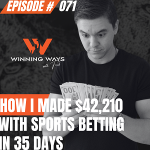 071: How I made $42,210 With Sports Betting In 35 Days