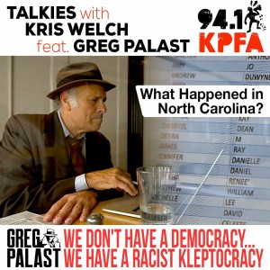 Palast on Talkies with Kris Welch: What Happened in North Carolina?