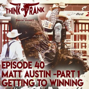 40 - Matt Austin - Part 1 - Getting to Winning