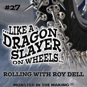 27.1 - Like a Dragon Slayer on Wheels….