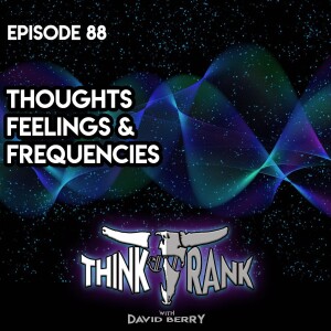 88 - Thoughts, Feelings and Frequencies