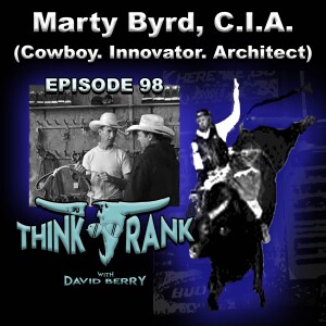 98 - Marty Byrd, C.I.A. (Cowboy. Innovator. Architect.)