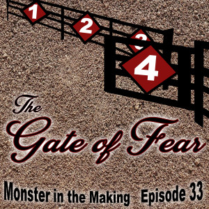 33-1 - The Gate of Fear  - Monster in the Making