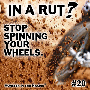 20.1 - In A Rut? Stop spinning your wheels!