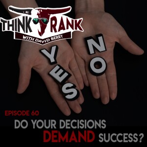 60 - Do Your Decisions Demand Success?