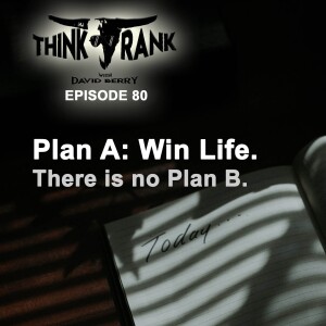 80 - Plan A: WIN LIFE. (There is no Plan B.)