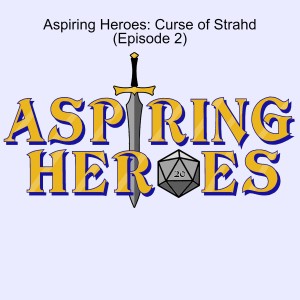 Aspiring Heroes: Curse of Strahd (Episode 2)