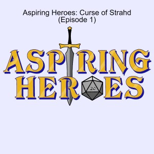 Aspiring Heroes: Curse of Strahd (Episode 1)