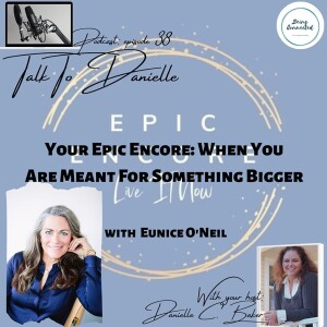 Your Epic Encore: When You Are Meant For Something Bigger with Eunice O’Neil