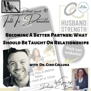 Becoming A Better Partner: What Should Be Taught On Relationships with Dr. Gino Collura