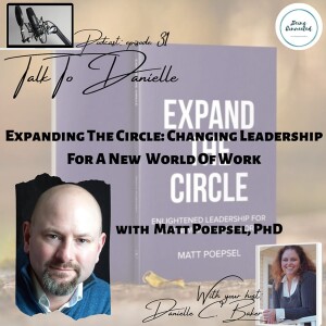 Expanding The Circle: Changing Leadership For A New World Of Work with Matt Poepsel, PhD