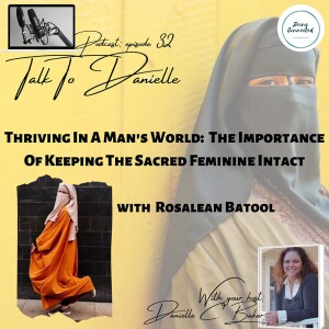 Thriving In A Man’s World: The Importance Of Keeping The Sacred Feminine Intact with Rosalean Batool