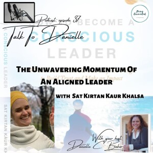 The Unwavering Momentum Of An Aligned Leader with Sat Kirtan Kaur Khalsa