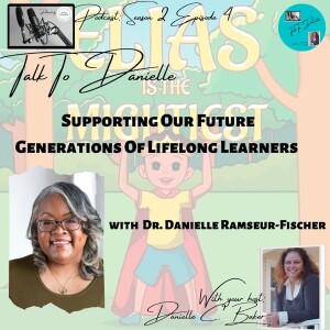 Supporting Our Future Generations Of Lifelong Learners with Dr. Danielle Ramseur-Fischer