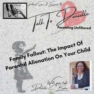 Family Fallout: The Impact Of Parental Alienation On Your Child with Danielle C Baker