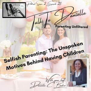 Selfish Parenting: Hidden Motives Behind Having Children with Danielle C Baker