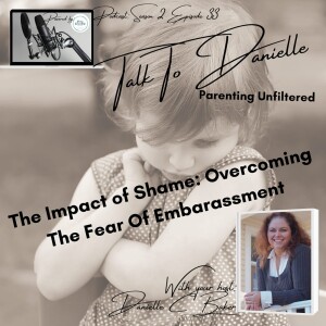 The Impact Of Shame: Overcoming The Fear Of Embarrassment with Danielle C Baker