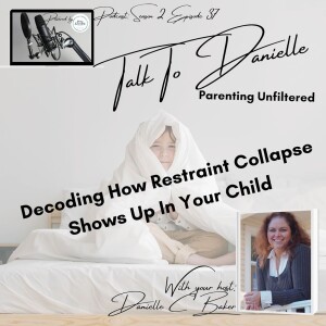 Decoding How Restraint Collapse Shows Up In Your Child with Danielle C Baker