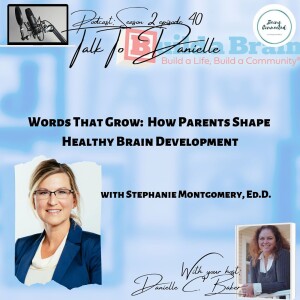 Words That Grow: How Parents Shape Healthy Brain Development with Dr. Stephanie Montgomery