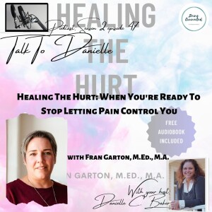 Healing The Hurt: When You're Ready To Stop Letting Pain Control You with Fran Garton