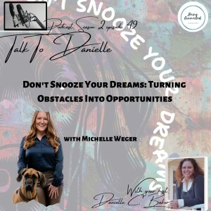 Don't Snooze Your Dreams: Turning Obstacles Into Opportunities with Michelle Weger