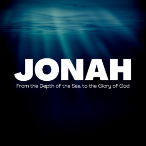 Jonah 1:17-2:10, From the Depth of the Sea to the Glory of God
