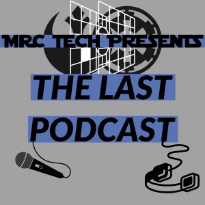 MRC Tech Presents: The Last Podcast - Ep. 7 - John Williams, TROS, a Scene by Scene TLJ breakdown and Galaxy’s Edge woes