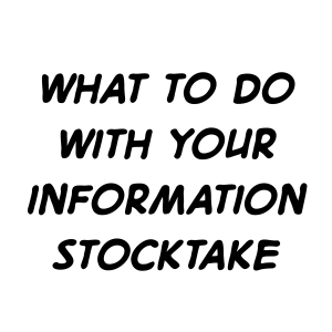 What to do with your information stocktake