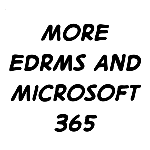 More EDRMS and Microsoft 365