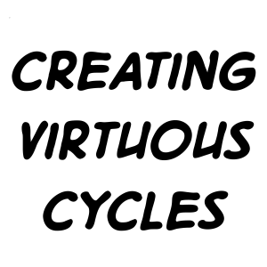 Creating virtuous cycles