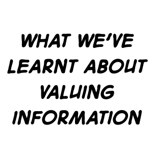 What we've learnt about valuing information