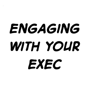 Engaging with your exec