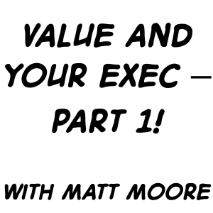 Value and your exec - part 1 with Matt Moore