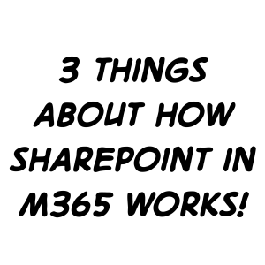 Three things about how SharePoint in Microsoft 365 works