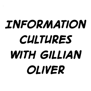 Information cultures - with Gillian Oliver