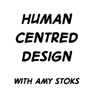 Human centred design with Amy Stoks