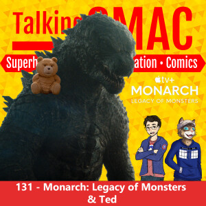 131. Monarch: Legacy of Monsters & Ted Review