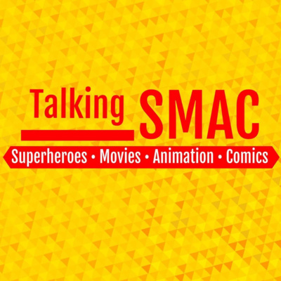 Talking SMAC: Superheroes, Movies, Animation & Comics