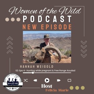 S:2 EPS 4- Hunting while pregnant & Free range Aoudad with Hannah Weigold