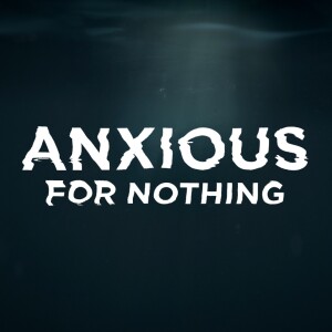 Anxious for Nothing - Week 1