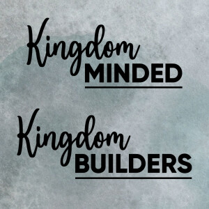 Kingdom Minded, Kingdom Builders