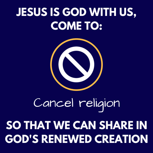 Jesus Came to Cancel Religion